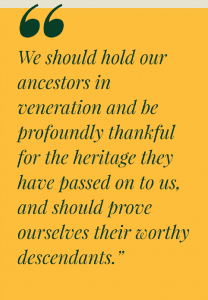 Quote: "We should hold our ancestors in veneration and be profoundly thankful for the heritage they have passed on to us, and should prove ourselves worthy descendants."