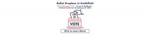 Ballot Dropbox in Smithfield – Available 10/16 through 11/3 – 8 a.m. ro 4:30 p.m. – 1155 Red Fox Rd, East Stroudsburg, PA 18301 – Learn More at www.smithfieldtownship.com/vote