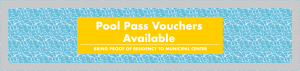 2021 Pool Pass Vouchers Available – Bring proof of residency to municipal center.