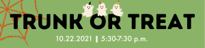 Trunk or Treat 10/22/2021 from 5:30 p.m. to 7:30 p.m. Click to learn more.