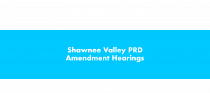 Shawnee Valley PRD Amendment Hearings