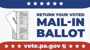 Return your voted mail-in ballot. vote.pa.gov